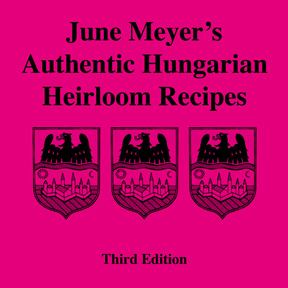 June Meyer's Authentic Hungarian Heirloom Recipe Cook Book